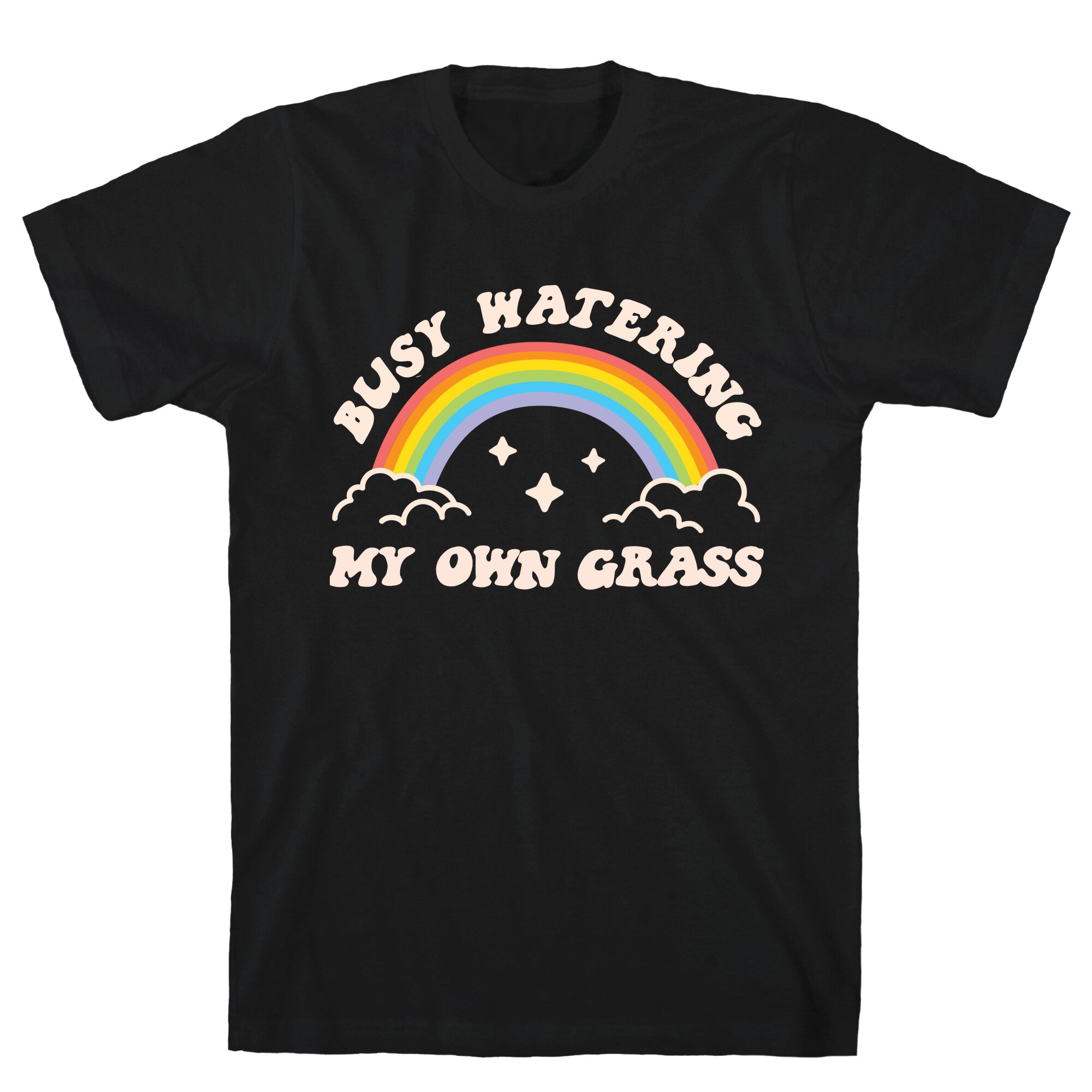 Busy Watering My Own Grass T-Shirt