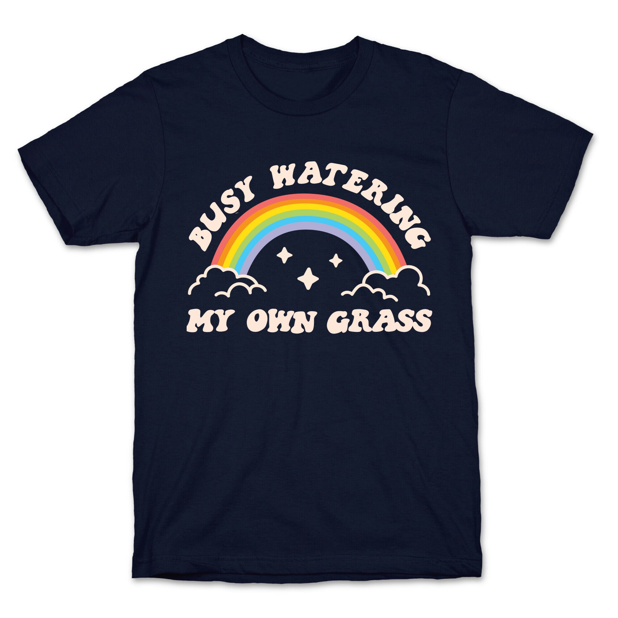 Busy Watering My Own Grass T-Shirt