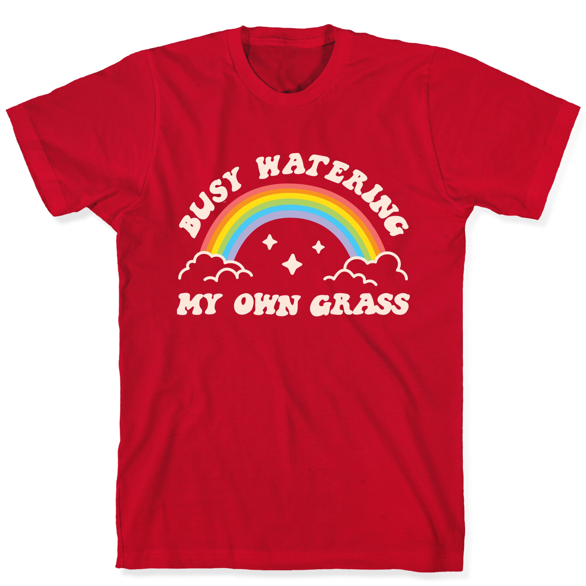 Busy Watering My Own Grass T-Shirt