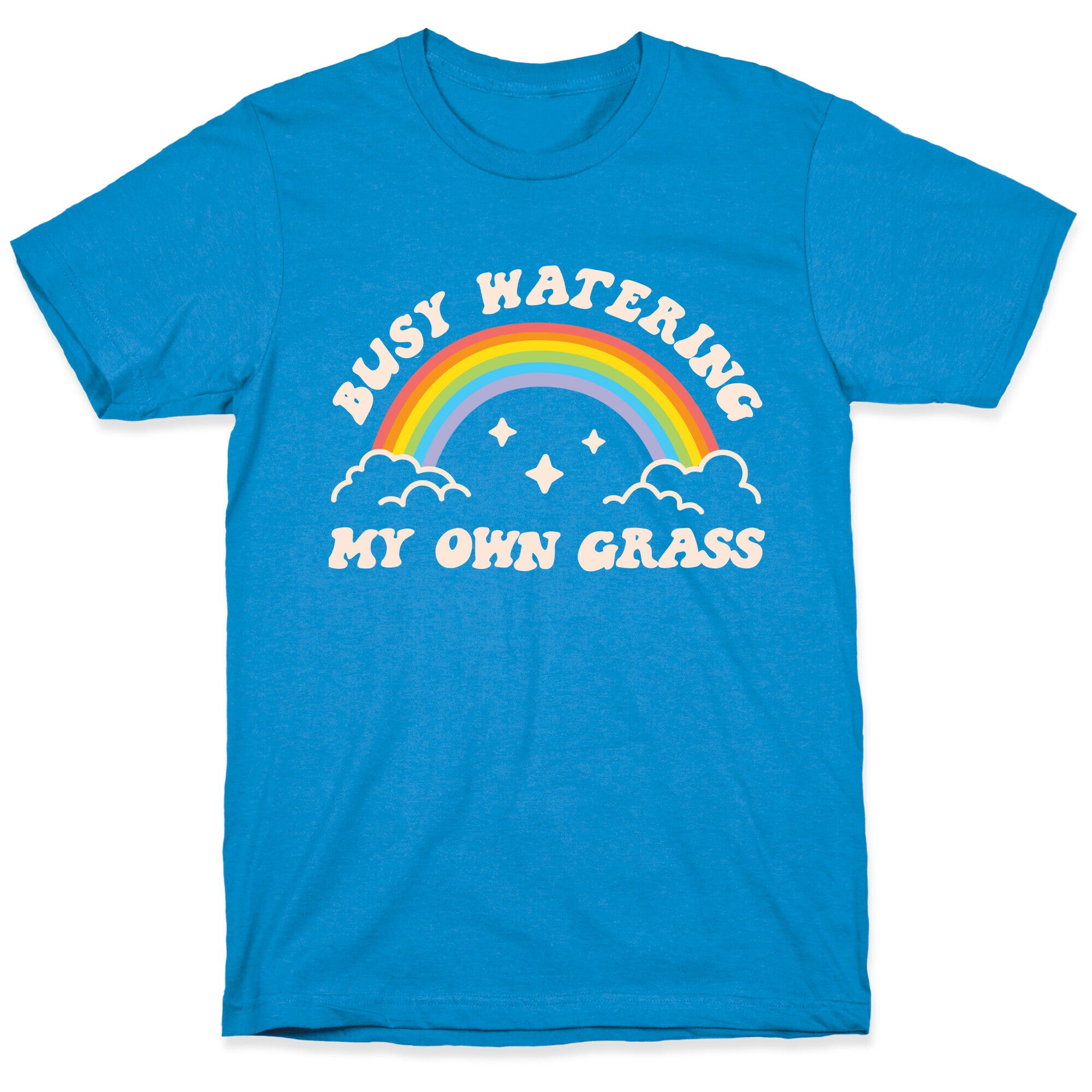 Busy Watering My Own Grass T-Shirt