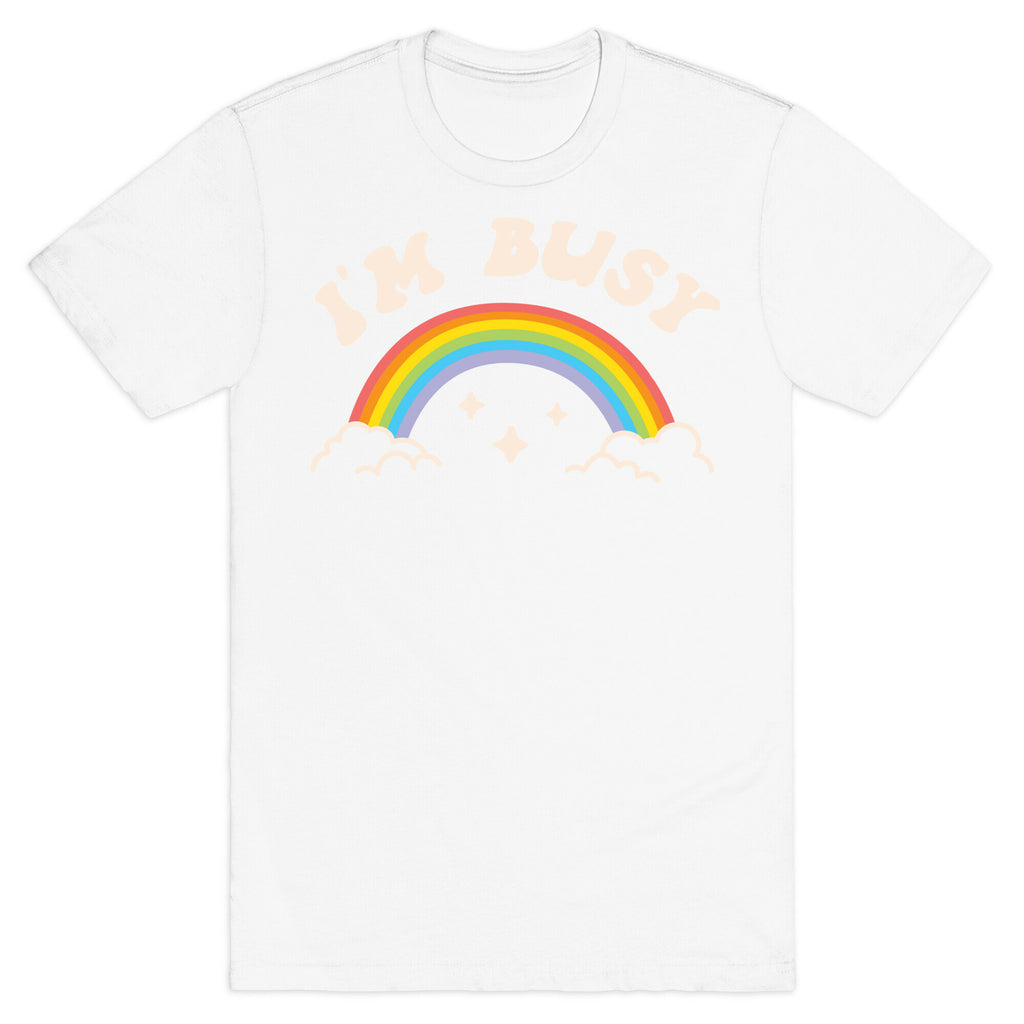 I'm Busy Rainbow T-Shirt