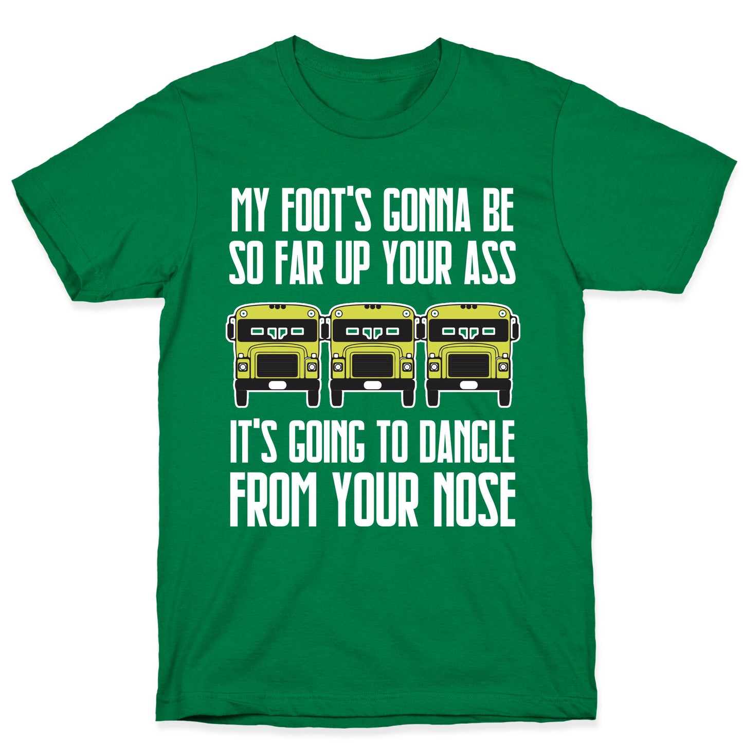 My Foot's Gonna Be So Far Up Your Ass (Bus Meme) T-Shirt