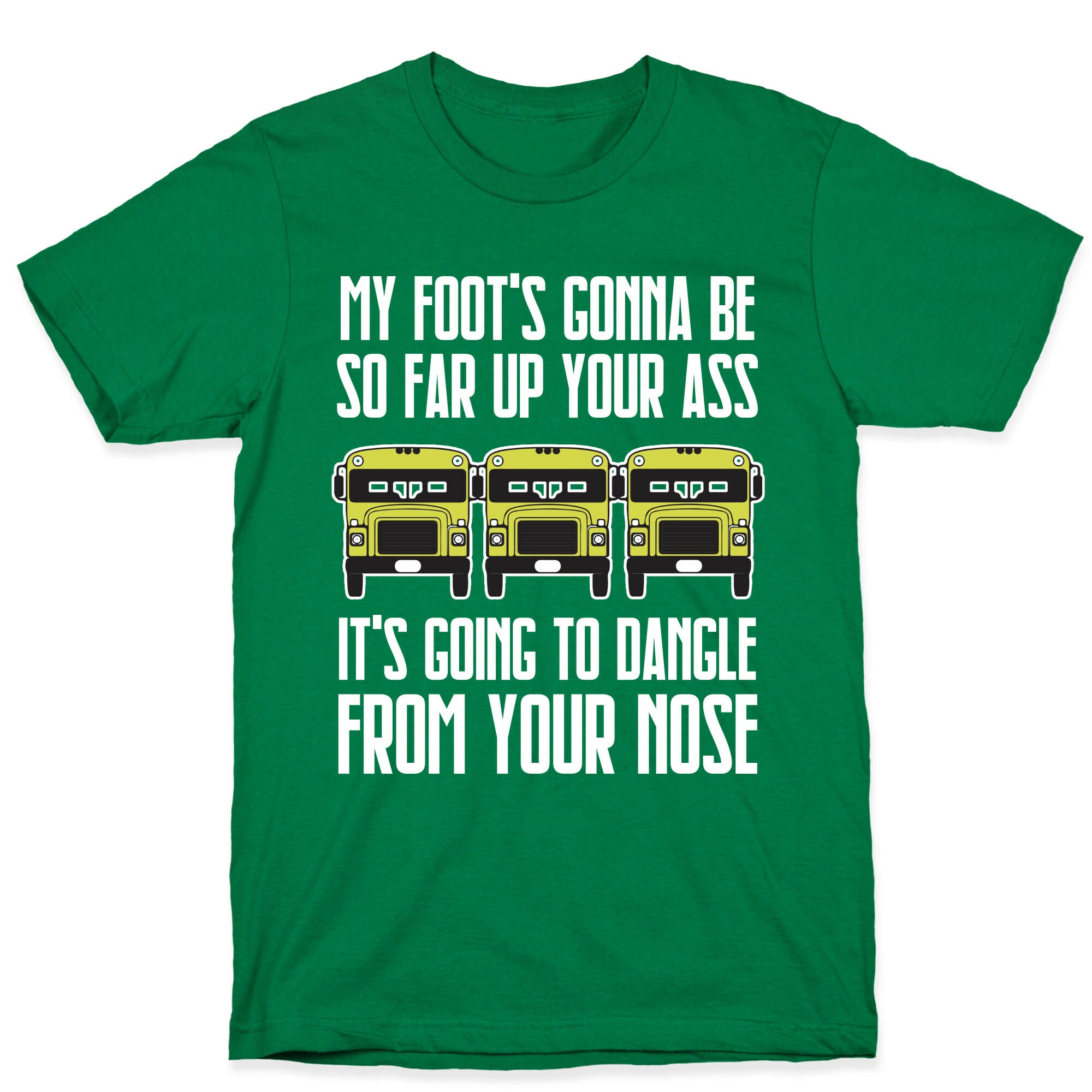My Foot's Gonna Be So Far Up Your Ass (Bus Meme) T-Shirt