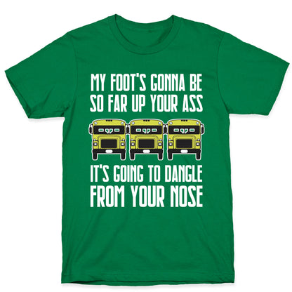 My Foot's Gonna Be So Far Up Your Ass (Bus Meme) T-Shirt