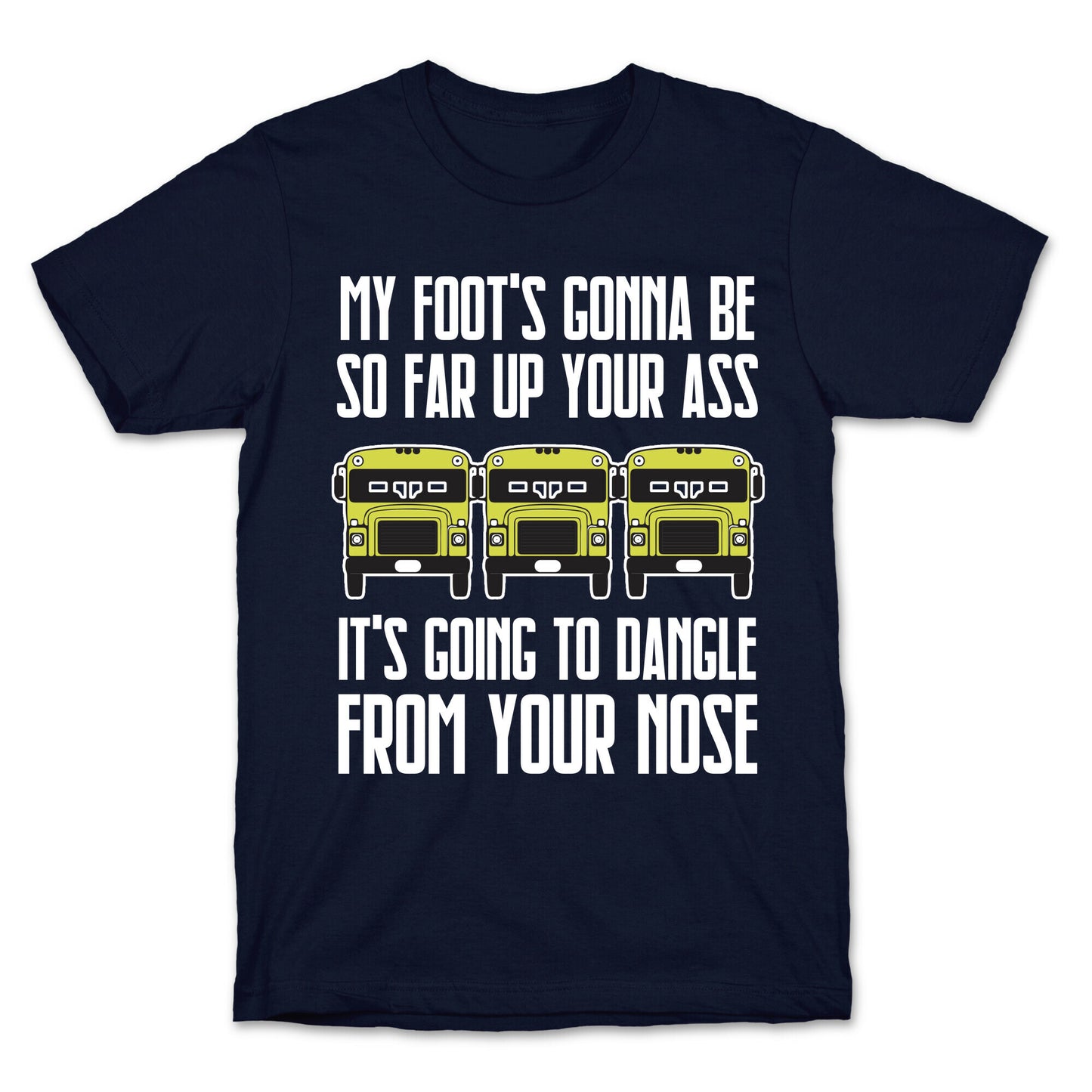 My Foot's Gonna Be So Far Up Your Ass (Bus Meme) T-Shirt