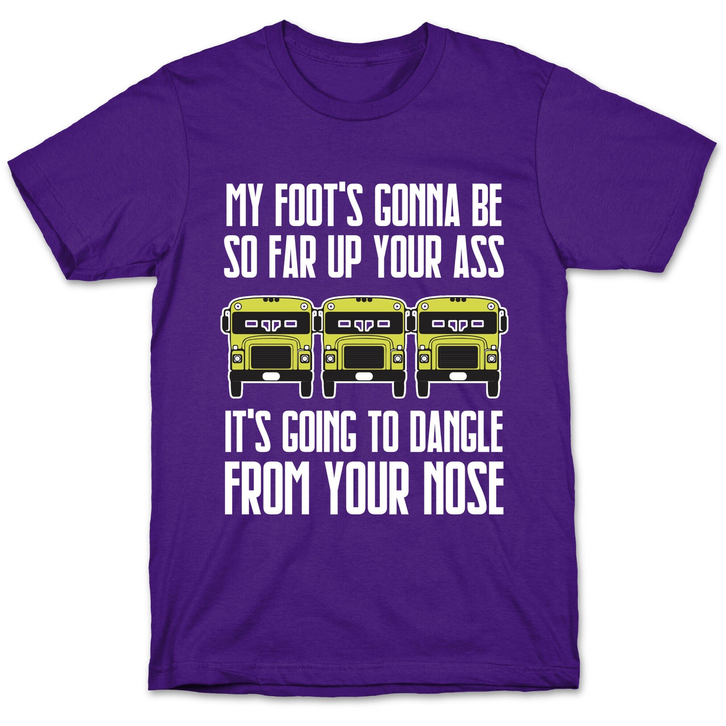 My Foot's Gonna Be So Far Up Your Ass (Bus Meme) T-Shirt