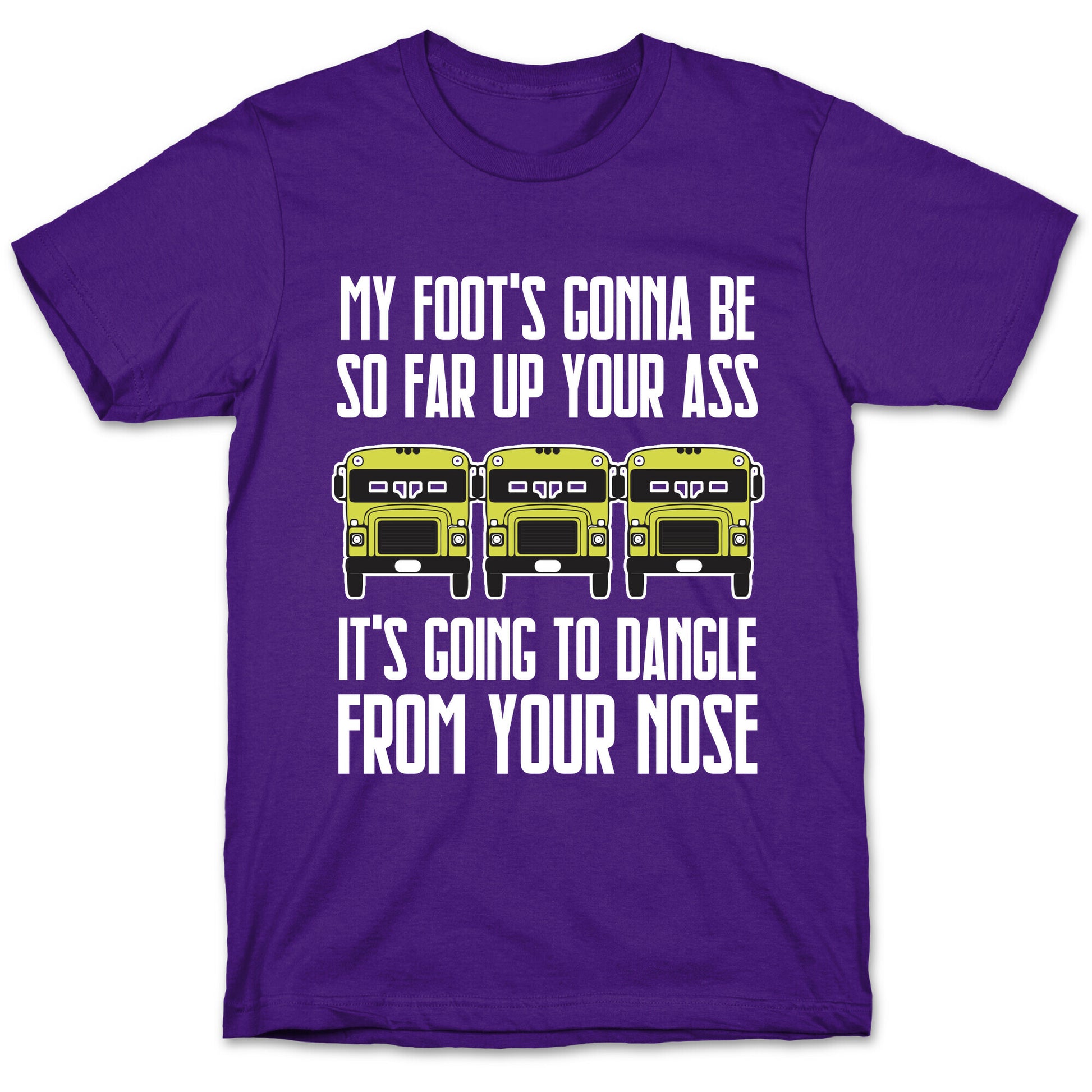 My Foot's Gonna Be So Far Up Your Ass (Bus Meme) T-Shirt
