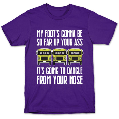 My Foot's Gonna Be So Far Up Your Ass (Bus Meme) T-Shirt