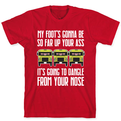 My Foot's Gonna Be So Far Up Your Ass (Bus Meme) T-Shirt