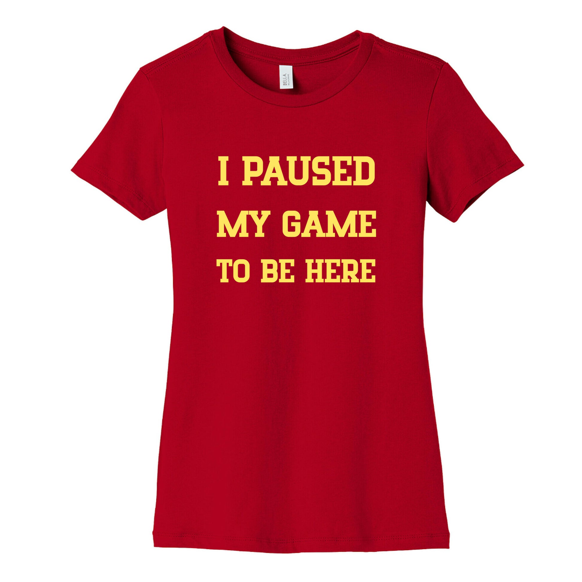 I Paused My Game To Be Here. Women's Cotton Tee
