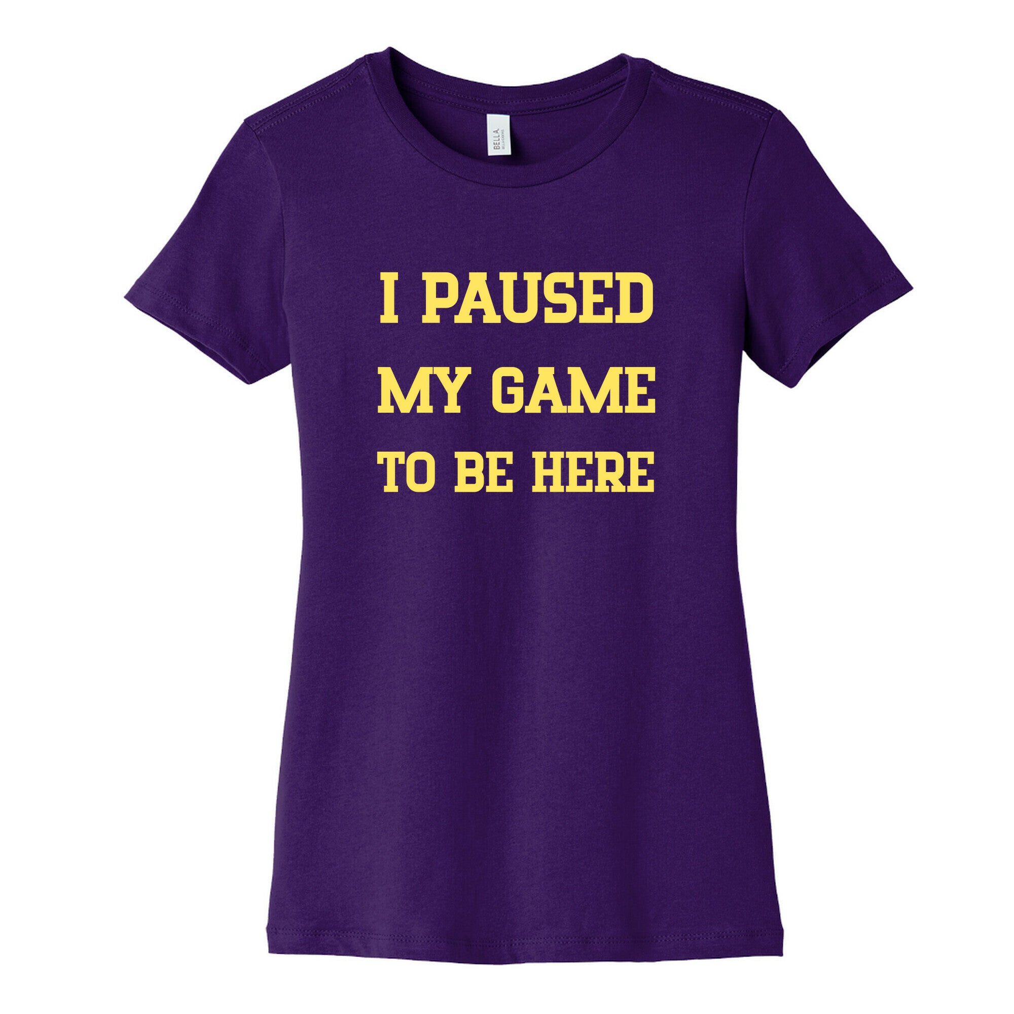 I Paused My Game To Be Here. Women's Cotton Tee