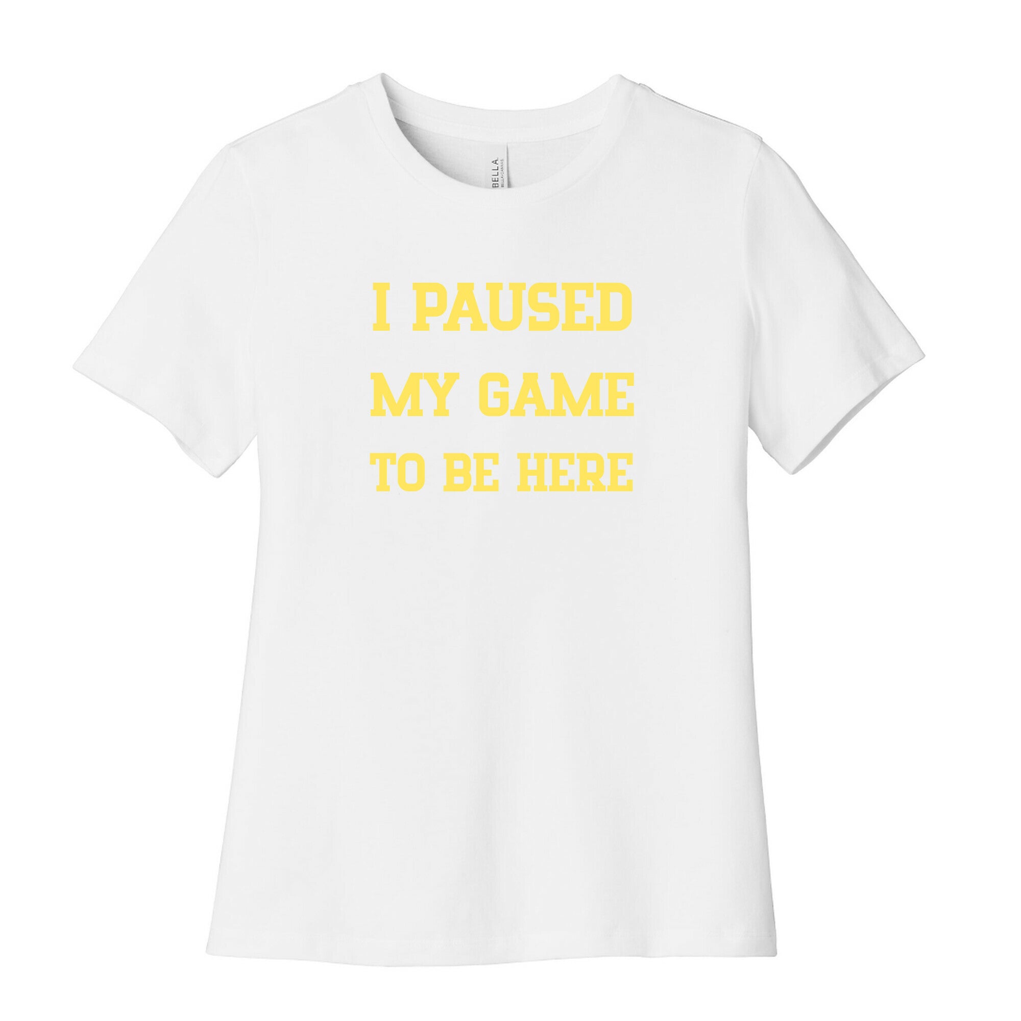 I Paused My Game To Be Here. Women's Cotton Tee