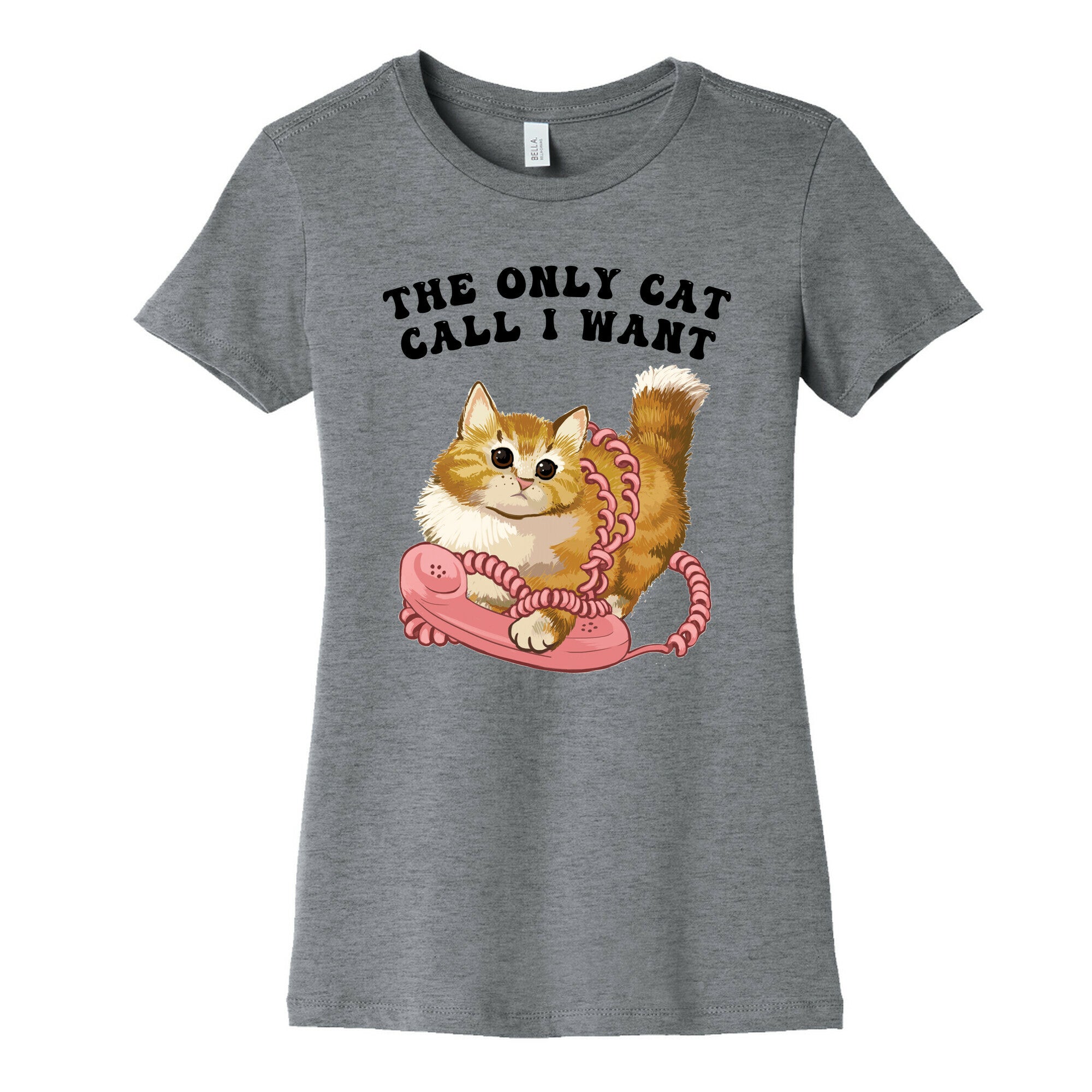 The Only Cat Call I Want (Cute Cat) Women's Cotton Tee