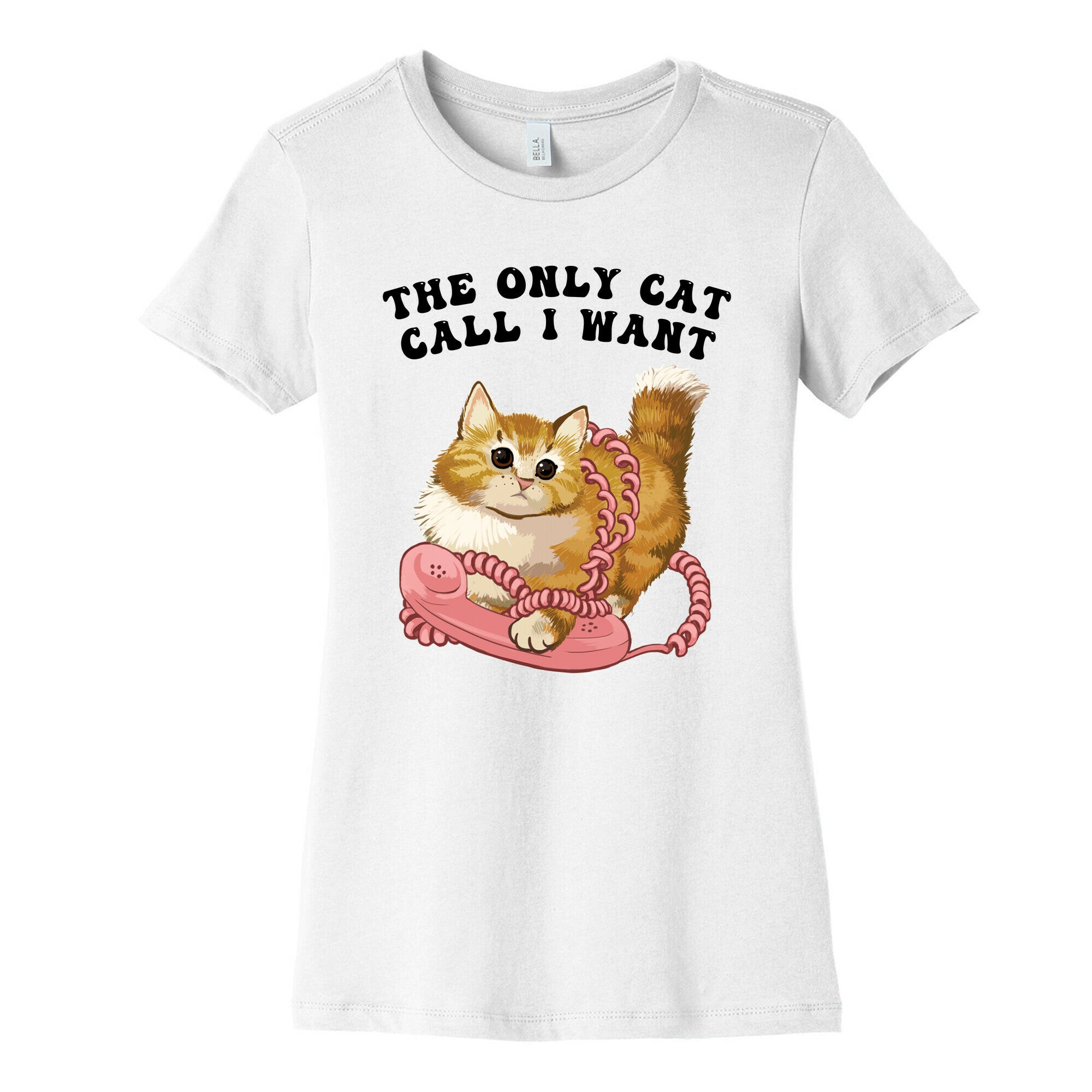 The Only Cat Call I Want (Cute Cat) Women's Cotton Tee