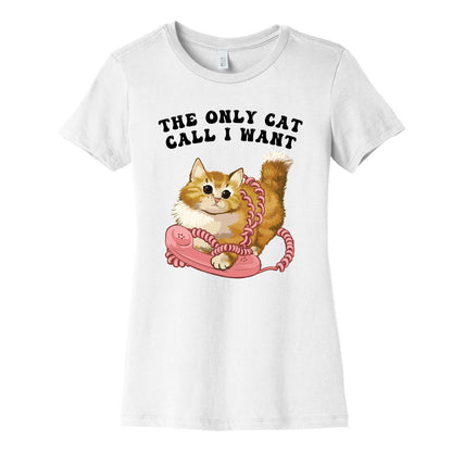 The Only Cat Call I Want (Cute Cat) Women's Cotton Tee