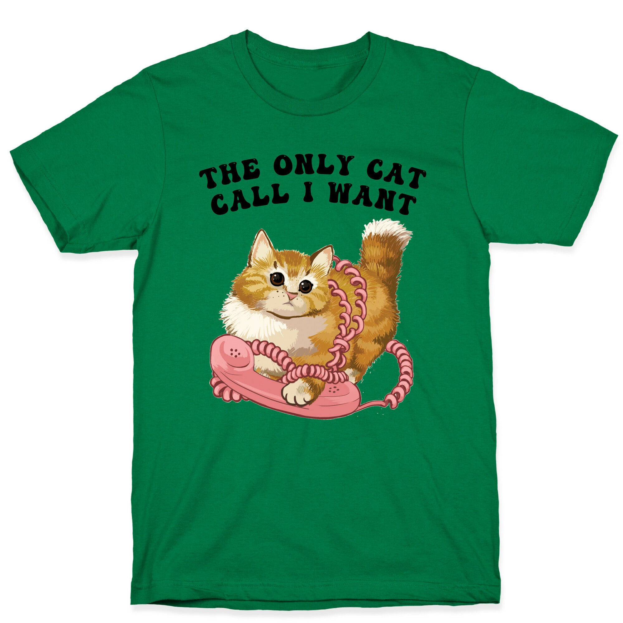 The Only Cat Call I Want (Cute Cat) T-Shirt
