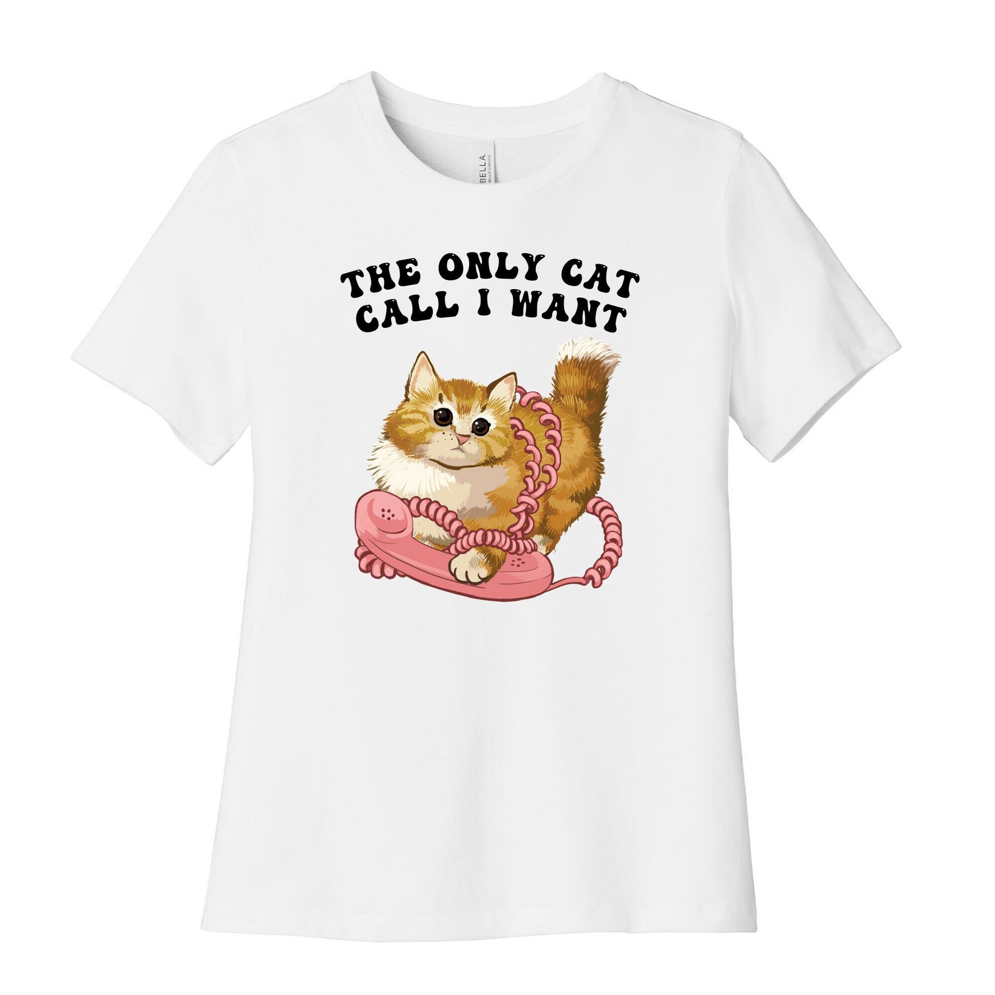 The Only Cat Call I Want (Cute Cat) Women's Cotton Tee
