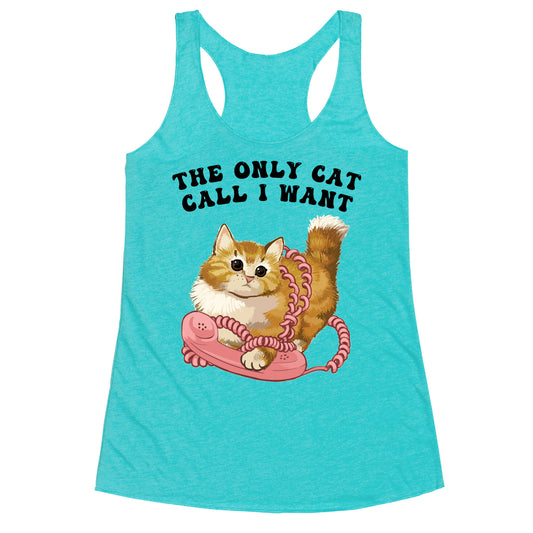 The Only Cat Call I Want (Cute Cat) Racerback Tank