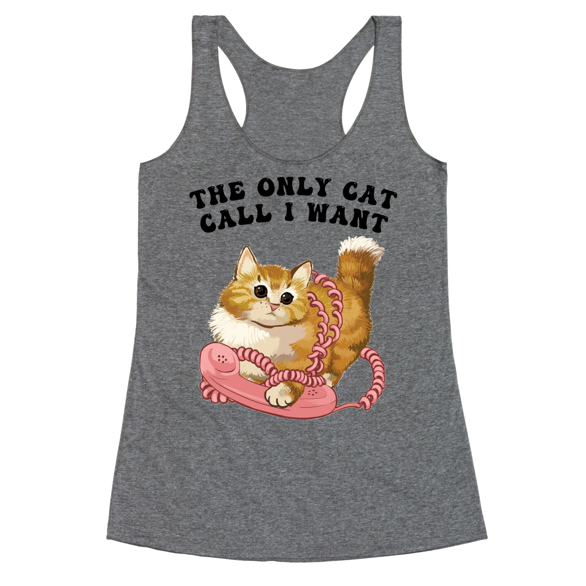 The Only Cat Call I Want (Cute Cat) Racerback Tank