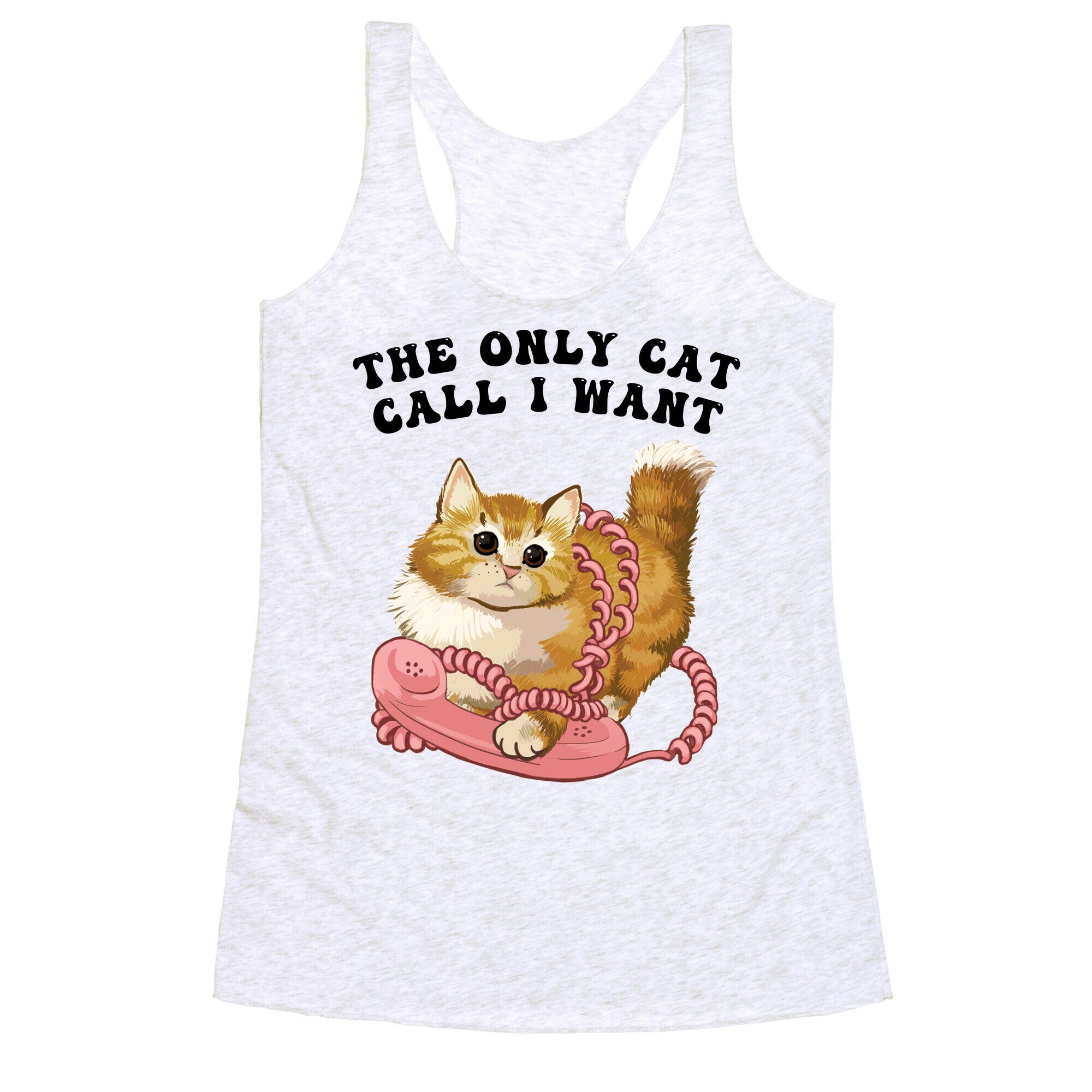 The Only Cat Call I Want (Cute Cat) Racerback Tank