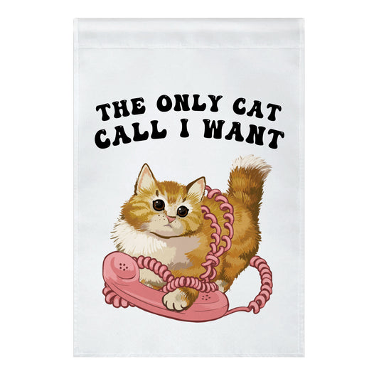 The Only Cat Call I Want (Cute Cat) Garden Flag