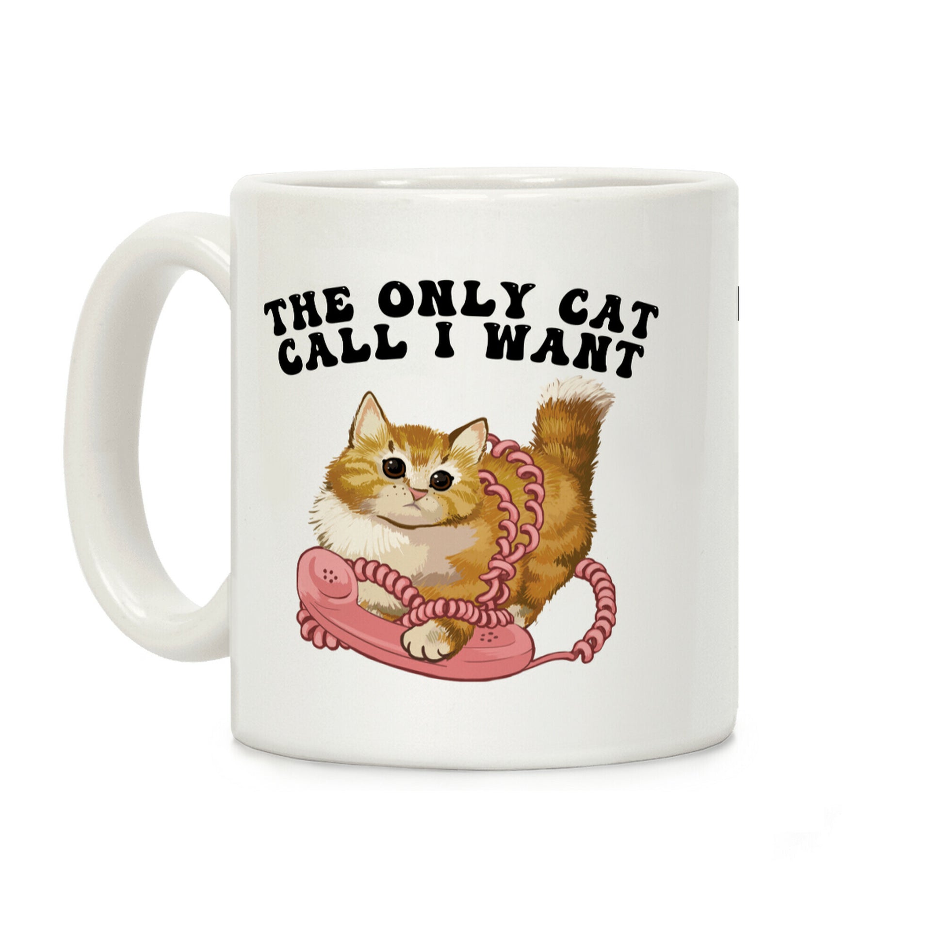 The Only Cat Call I Want (Cute Cat) Coffee Mug