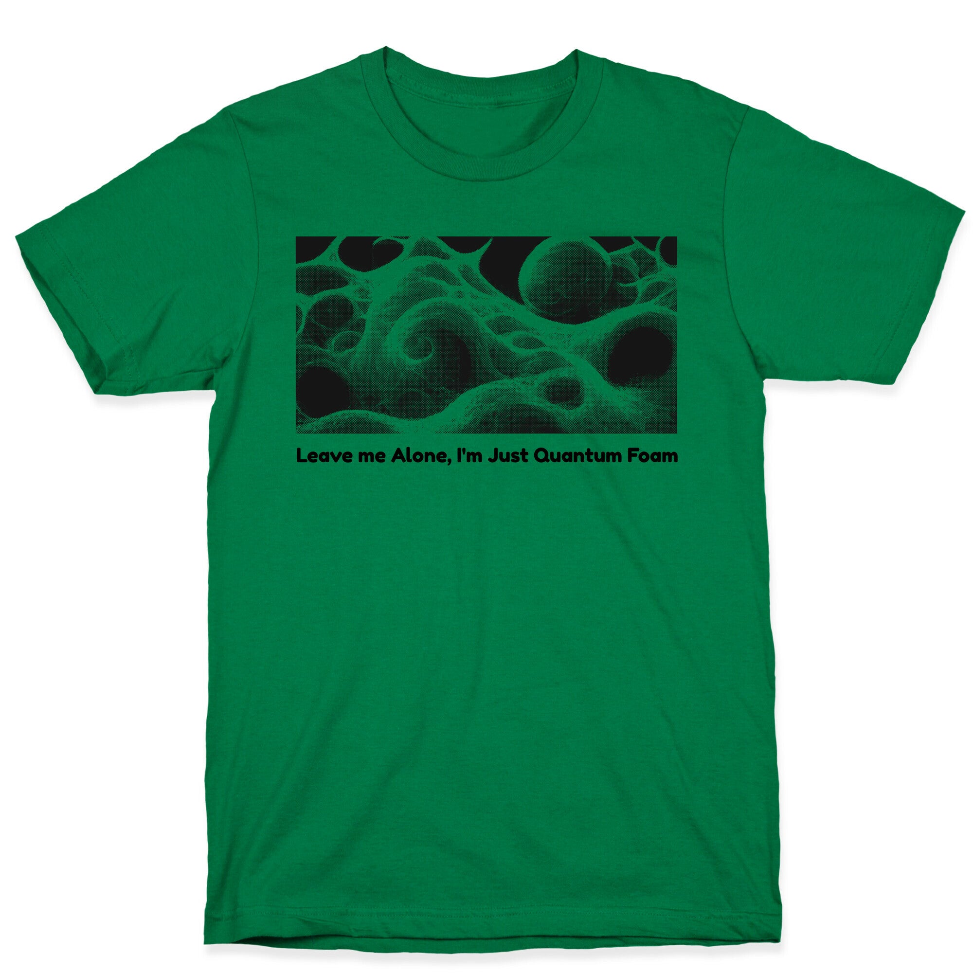Leave me Alone, I'm Just Quantum Foam T-Shirt