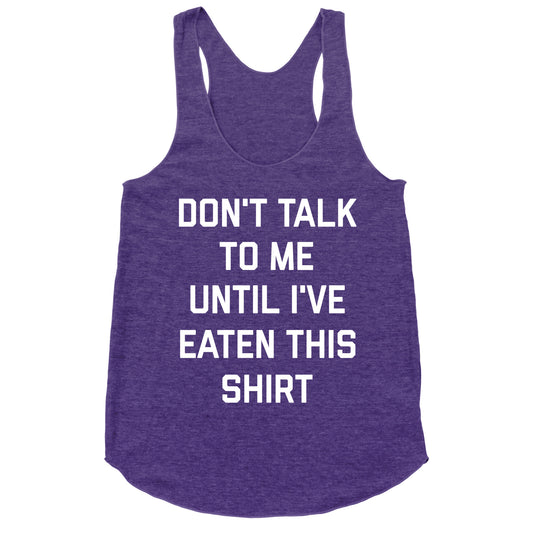Don't Talk To Me Until I've Eaten This Shirt Racerback Tank