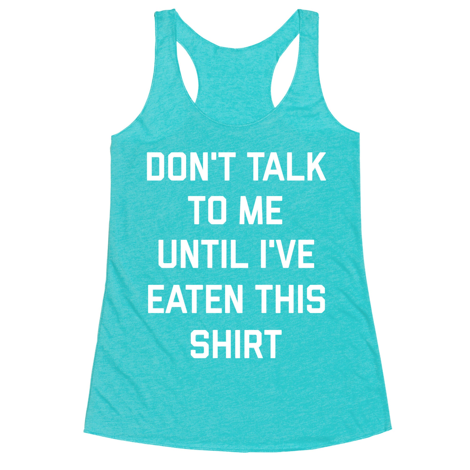 Don't Talk To Me Until I've Eaten This Shirt Racerback Tank