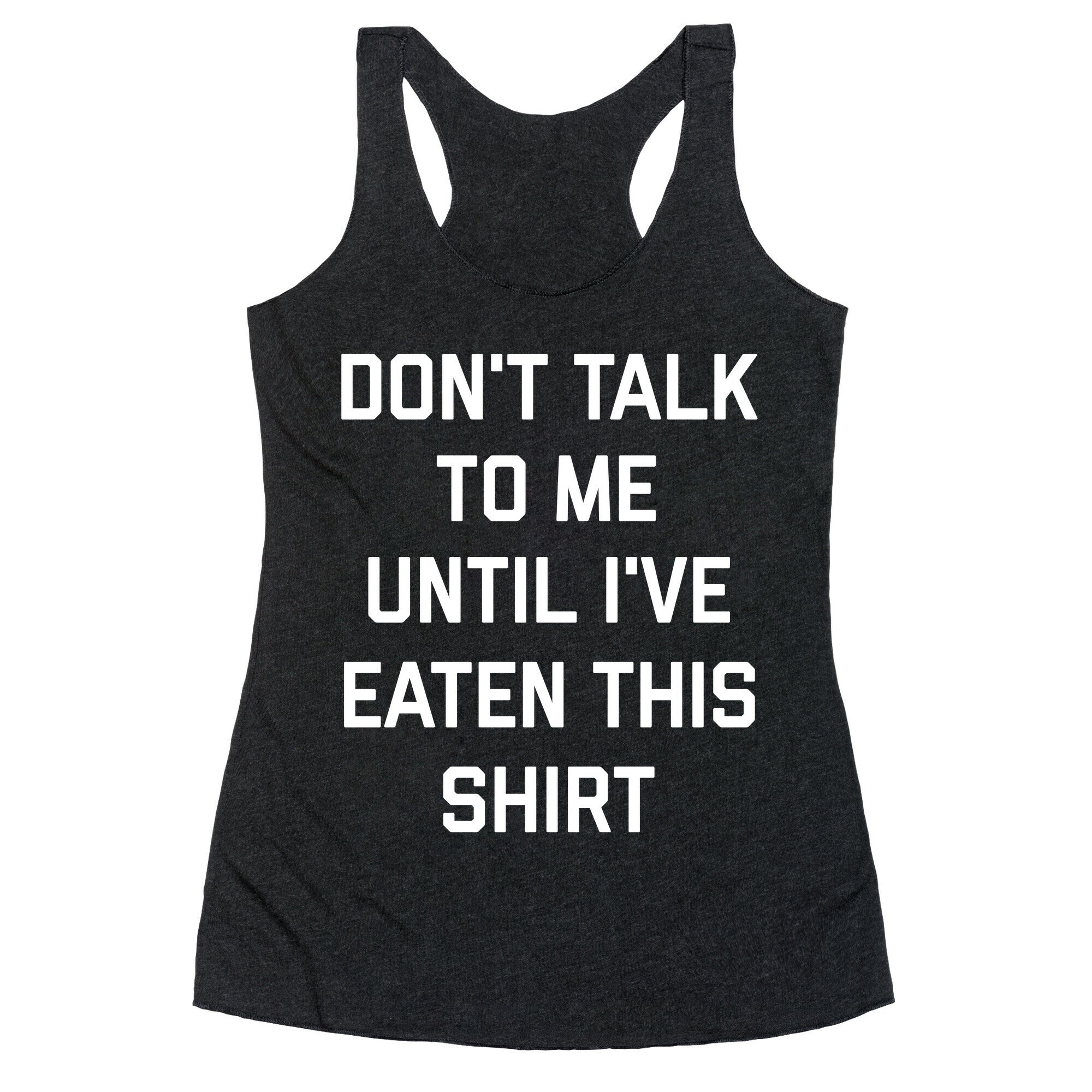 Don't Talk To Me Until I've Eaten This Shirt Racerback Tank