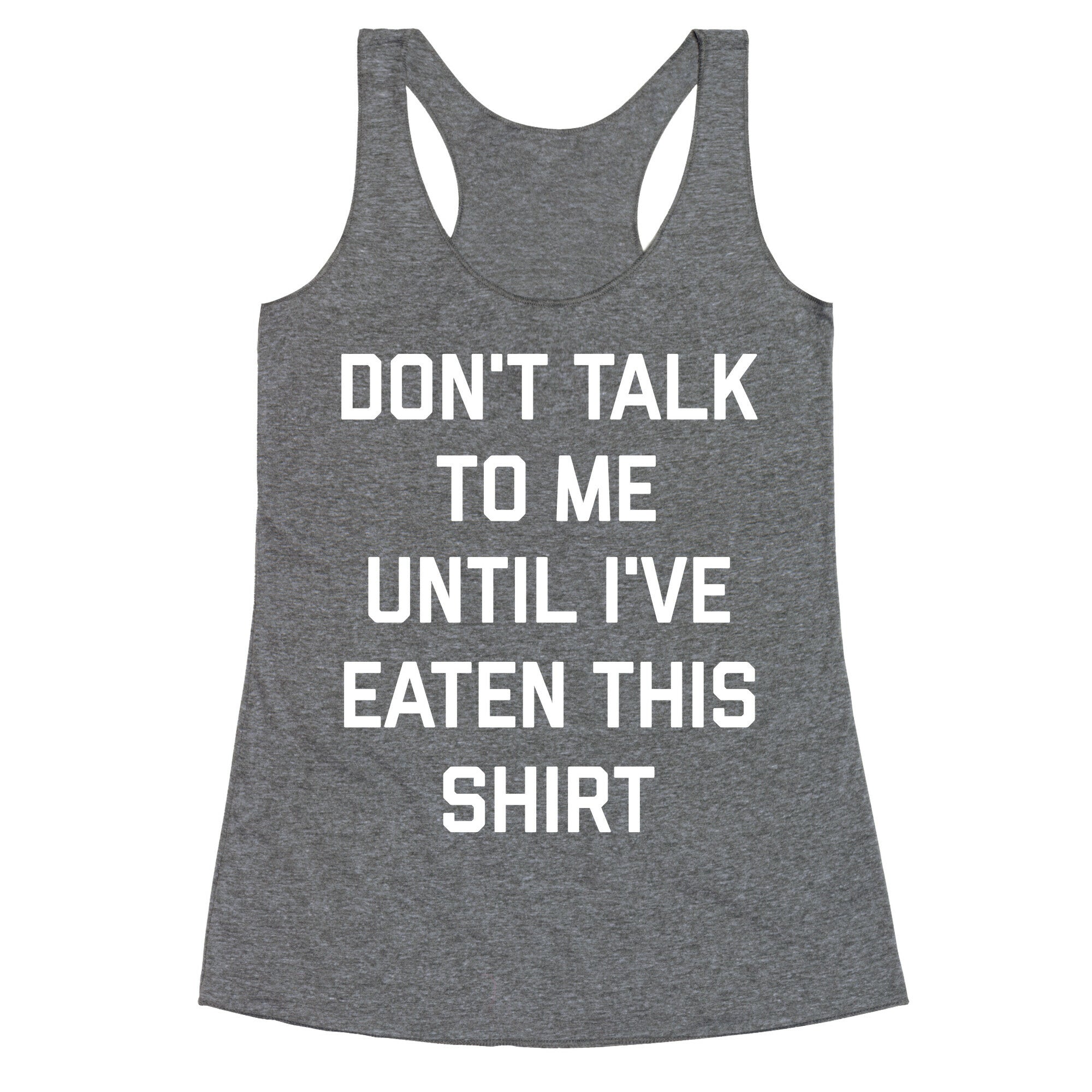 Don't Talk To Me Until I've Eaten This Shirt Racerback Tank