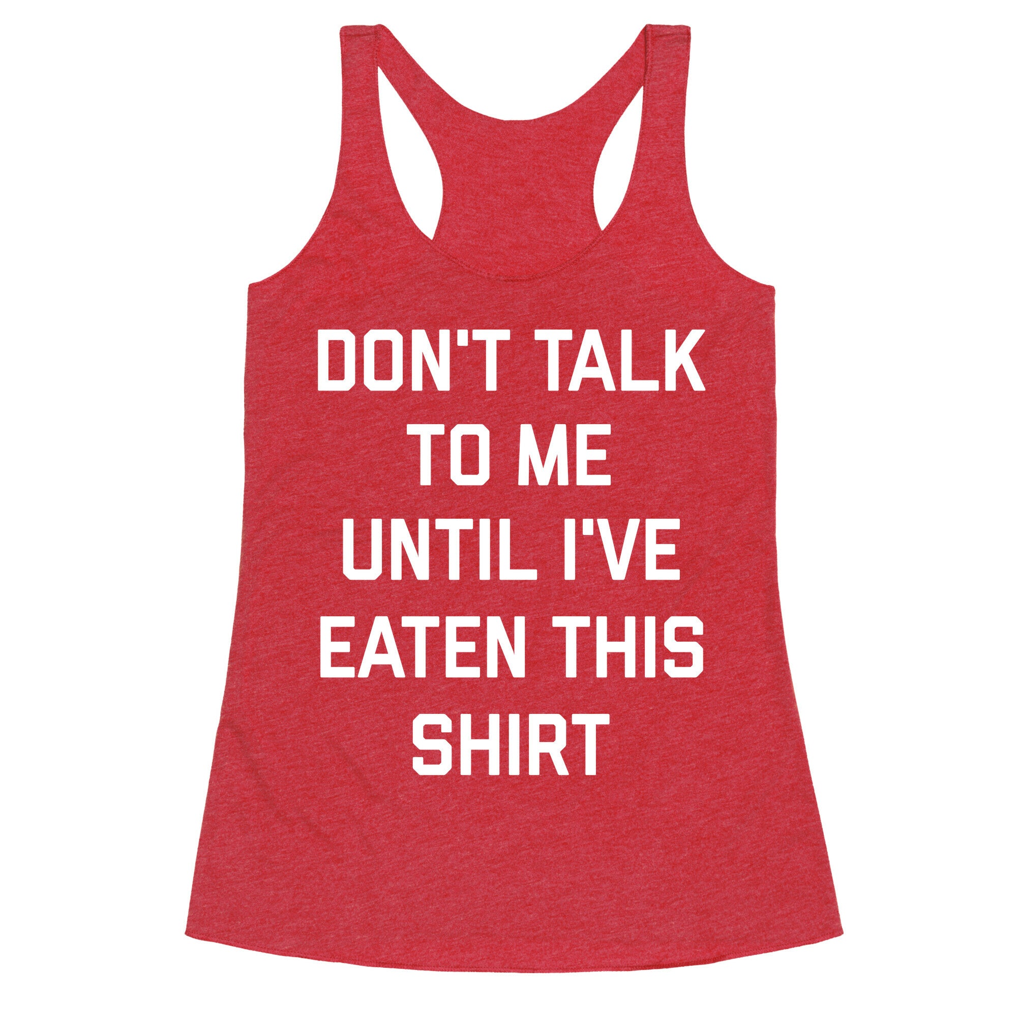 Don't Talk To Me Until I've Eaten This Shirt Racerback Tank