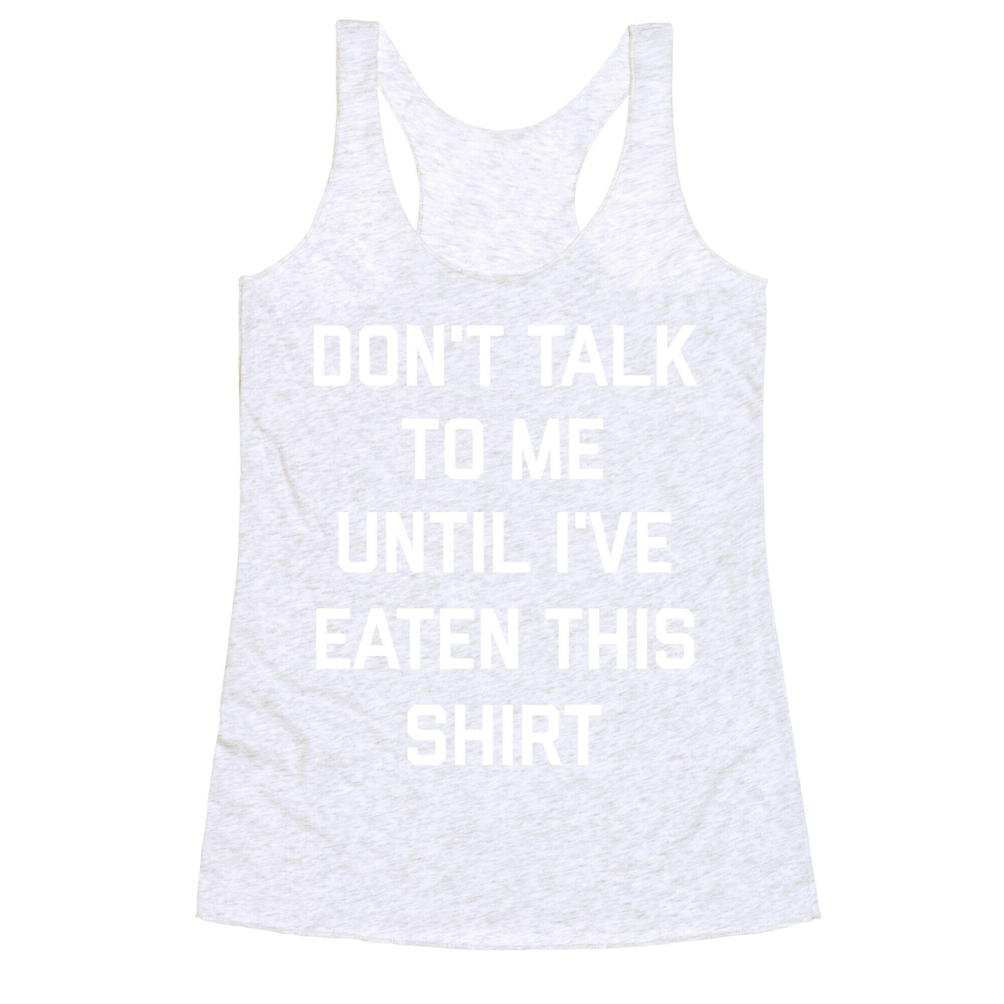 Don't Talk To Me Until I've Eaten This Shirt Racerback Tank