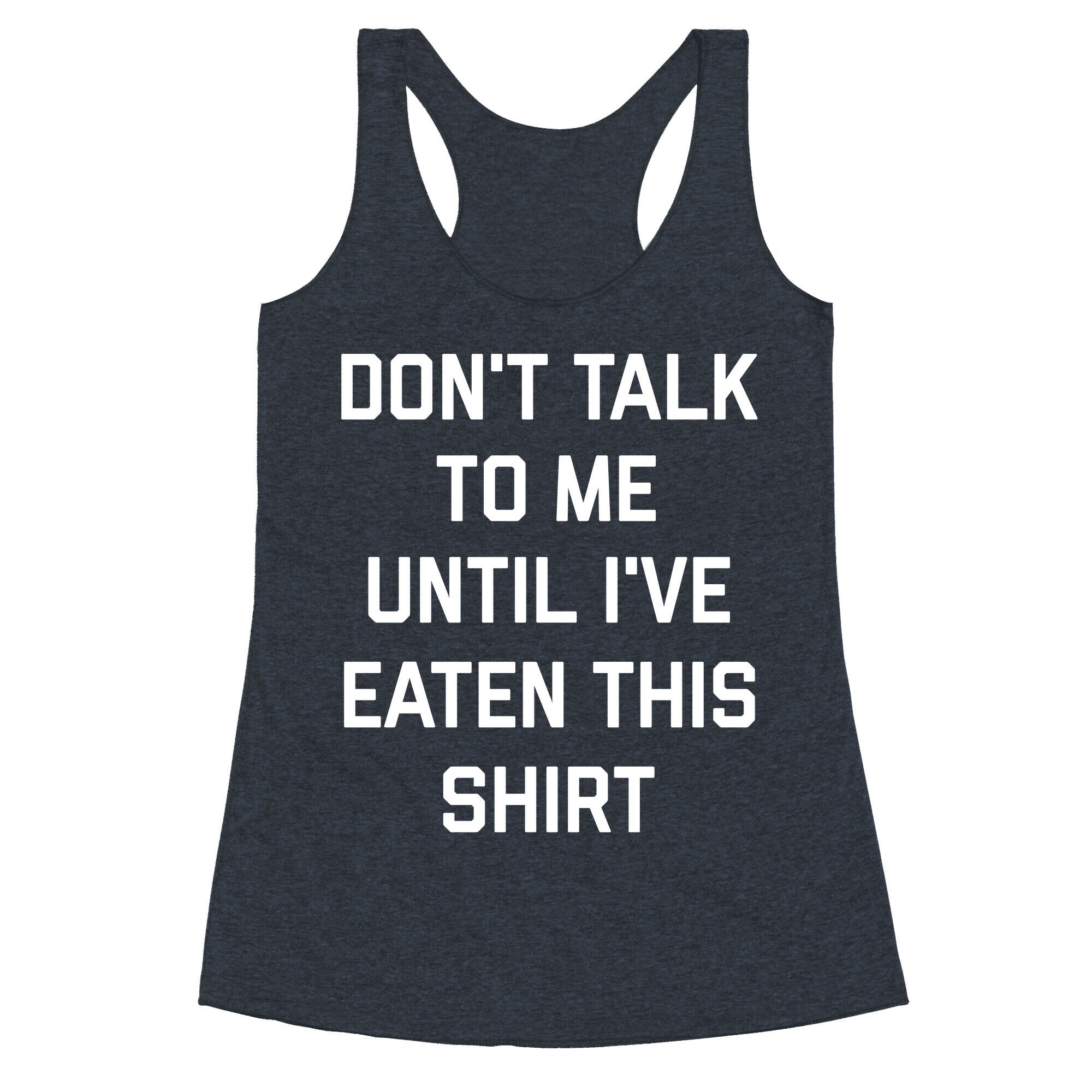 Don't Talk To Me Until I've Eaten This Shirt Racerback Tank