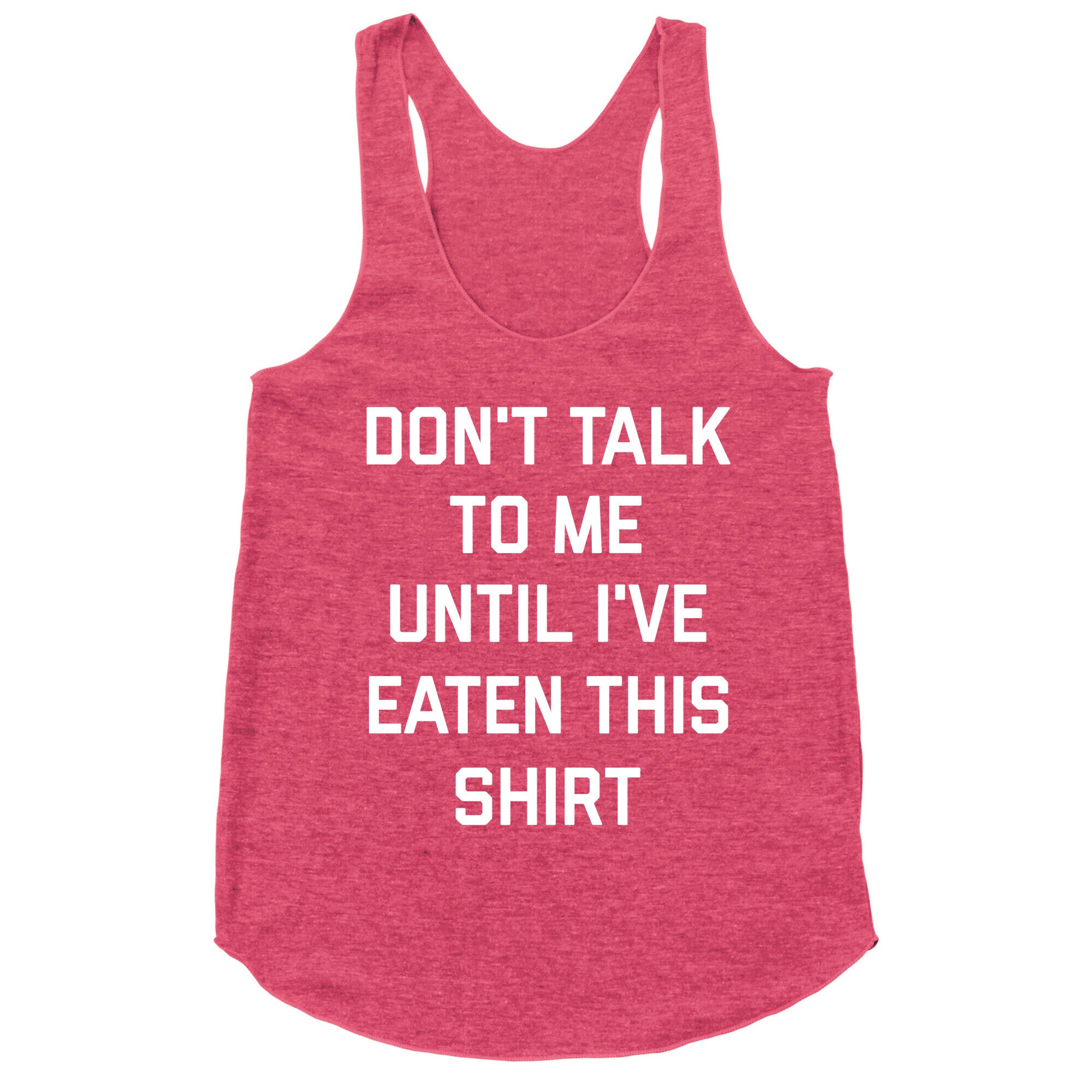 Don't Talk To Me Until I've Eaten This Shirt Racerback Tank