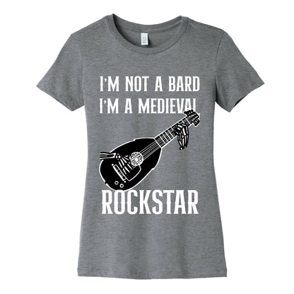 I'm Not A Bard, I'm A Medieval Rockstar Women's Cotton Tee