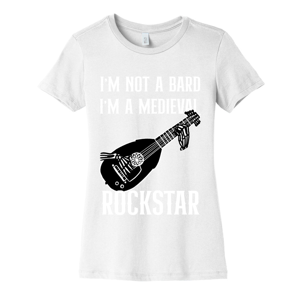 I'm Not A Bard, I'm A Medieval Rockstar Women's Cotton Tee