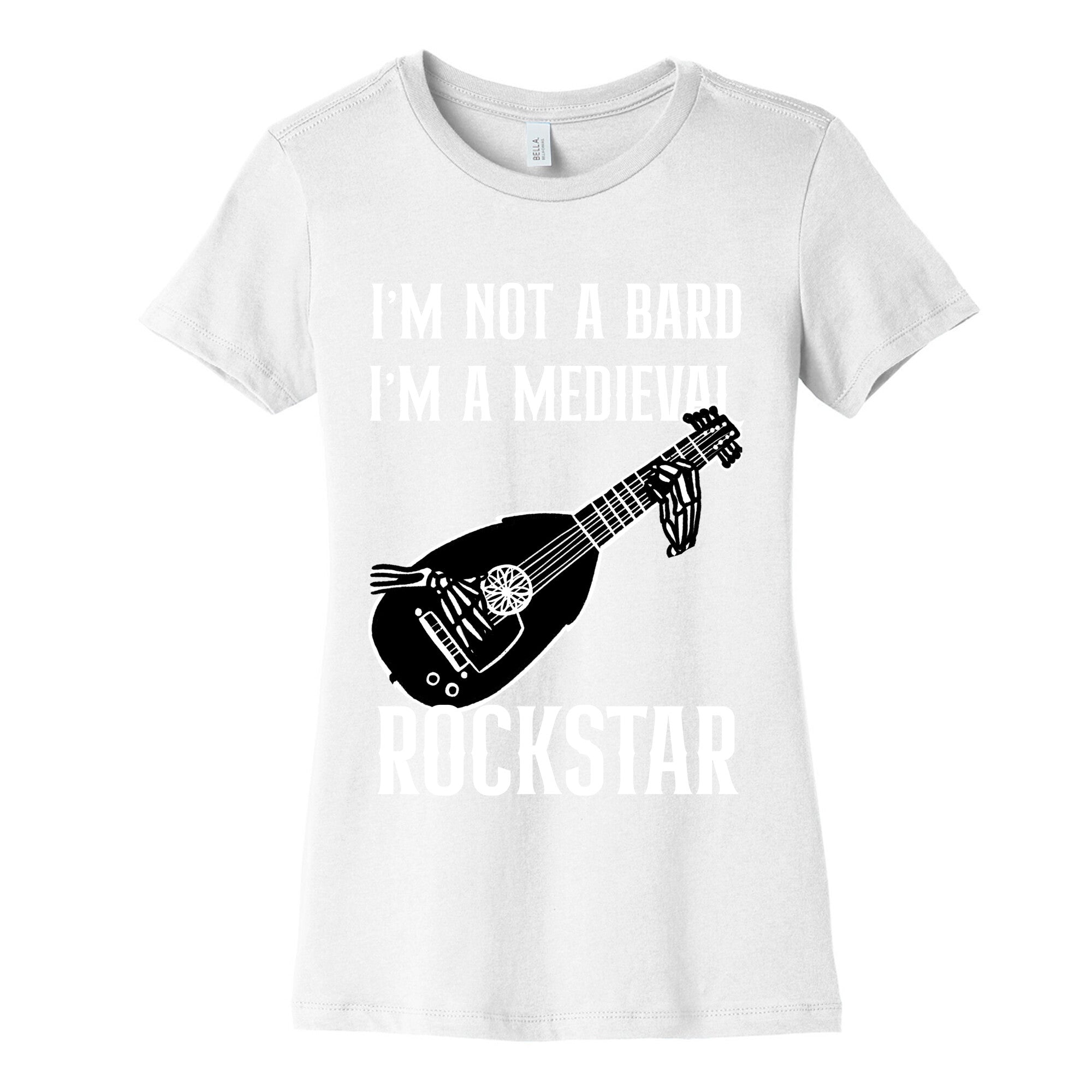 I'm Not A Bard, I'm A Medieval Rockstar Women's Cotton Tee