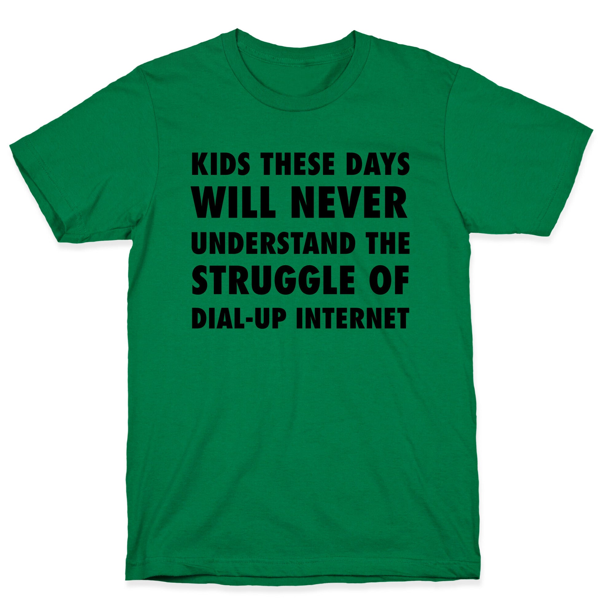 Kids These Days Will Never Understand The Struggle Of Dial-up Internet T-Shirt