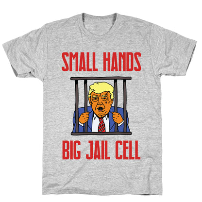 Small Hands, Big Jail Cell T-Shirt