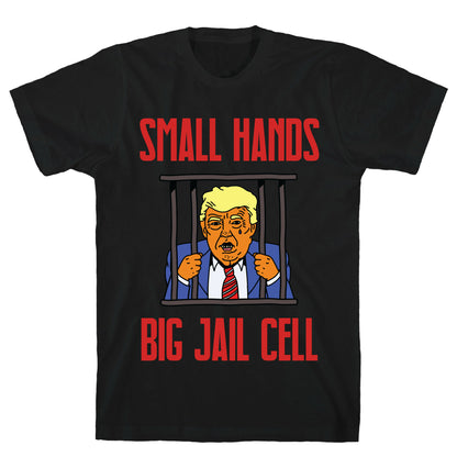 Small Hands, Big Jail Cell T-Shirt