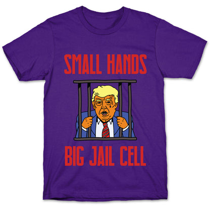 Small Hands, Big Jail Cell T-Shirt