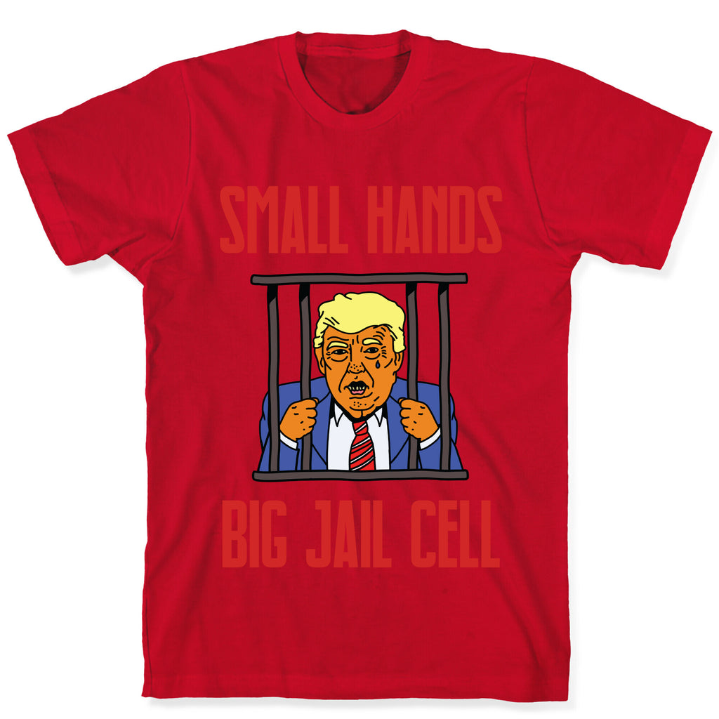 Small Hands, Big Jail Cell T-Shirt