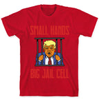 Small Hands, Big Jail Cell T-Shirt