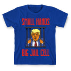 Small Hands, Big Jail Cell T-Shirt