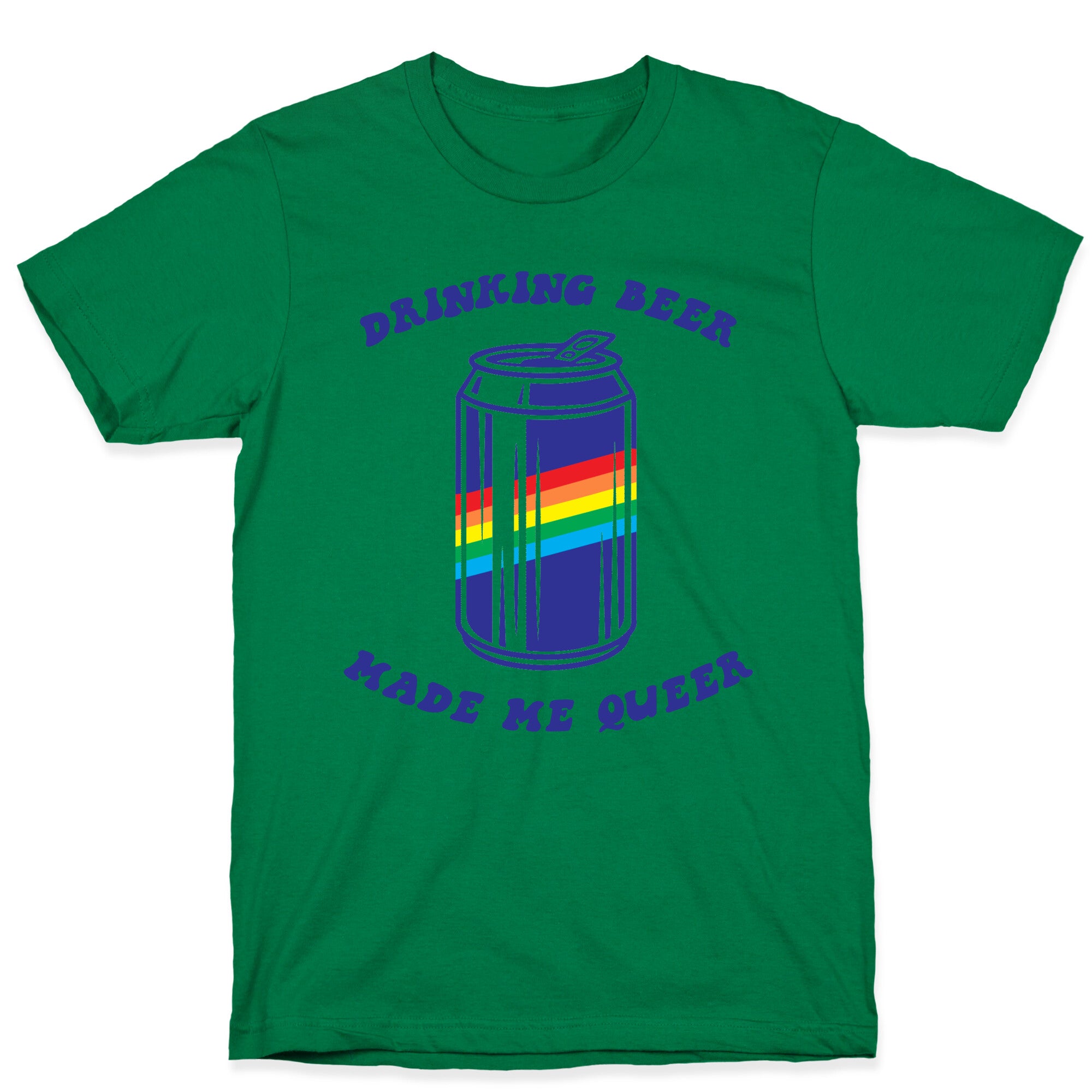 Drinking Beer Made Me Queer T-Shirt