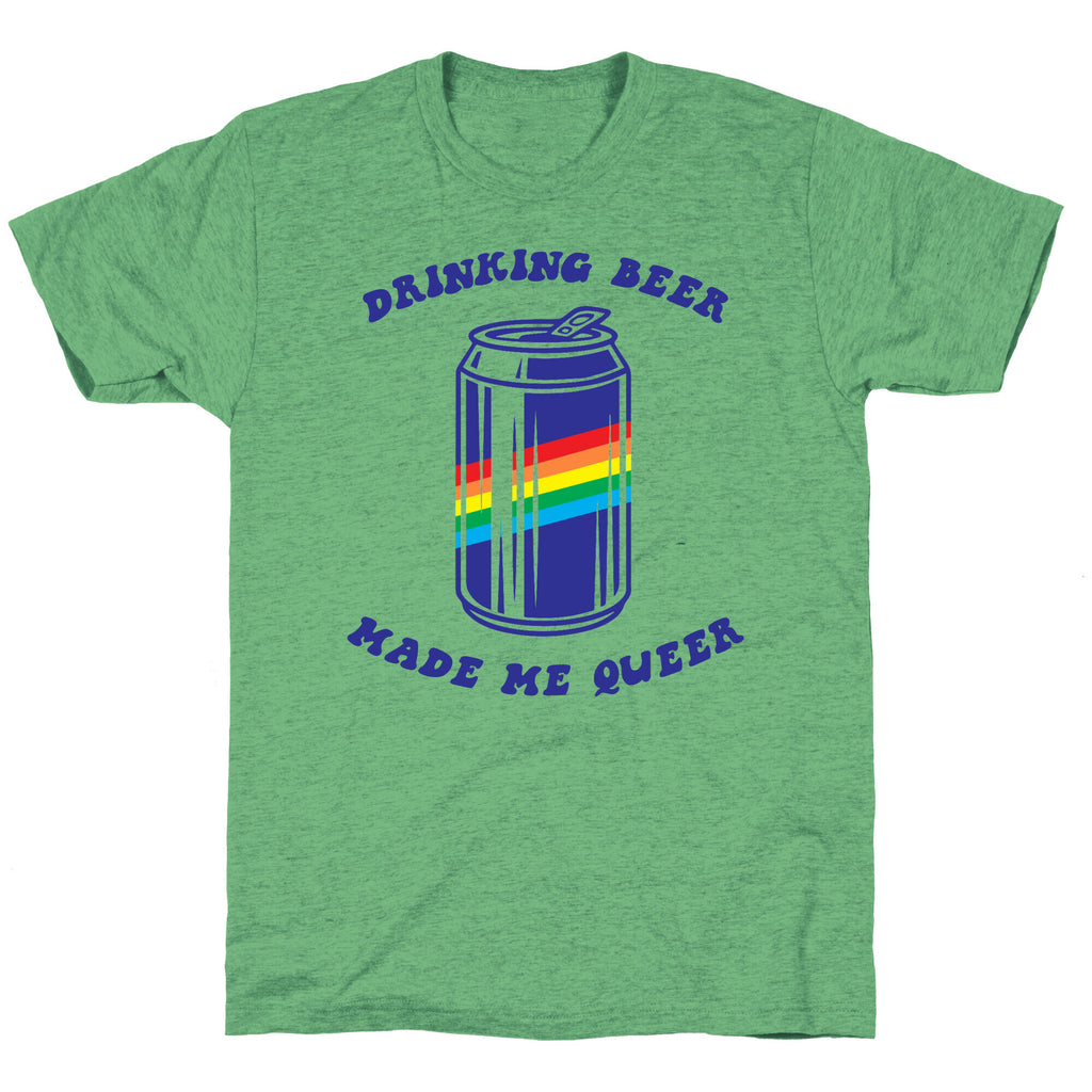 Drinking Beer Made Me Queer Unisex Triblend Tee