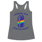 Drinking Beer Made Me Queer Racerback Tank