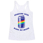 Drinking Beer Made Me Queer Racerback Tank