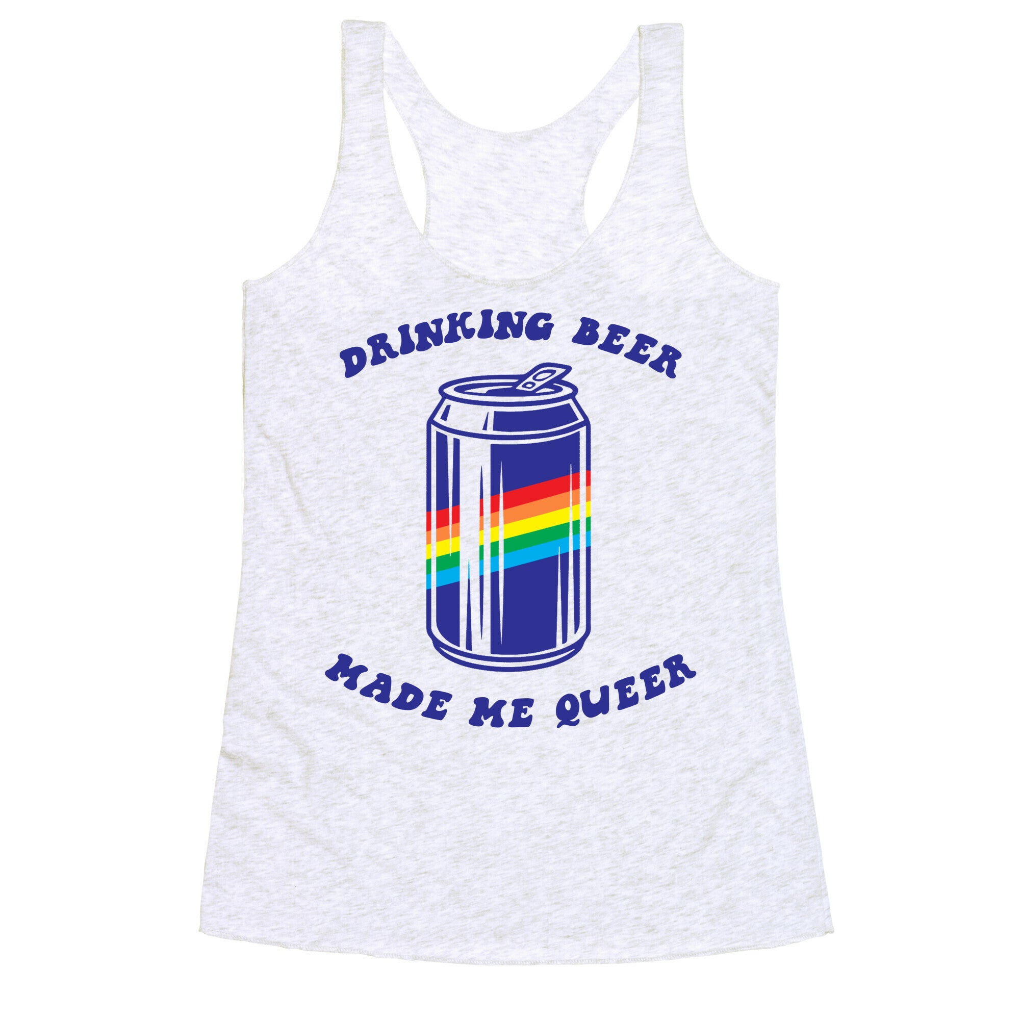 Drinking Beer Made Me Queer Racerback Tank